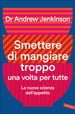 Smettere di mangiare troppo una volta per tutte